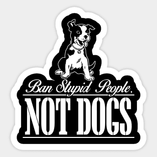 Ban Stupid People Not Dog Sticker